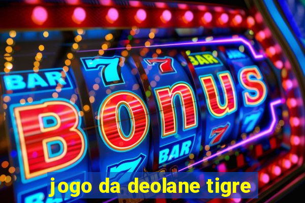 jogo da deolane tigre